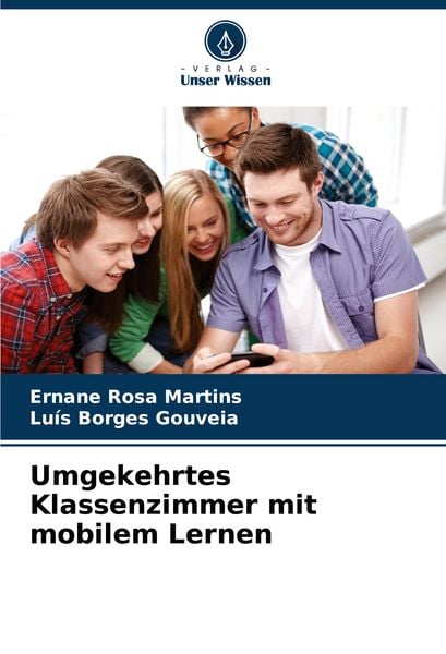 Umgekehrtes Klassenzimmer mit mobilem Lernen, Taschenbuch von Ernane Rosa Martins , Luis Borges Gouveia, Verlag Unser Wissen, 9786207786893