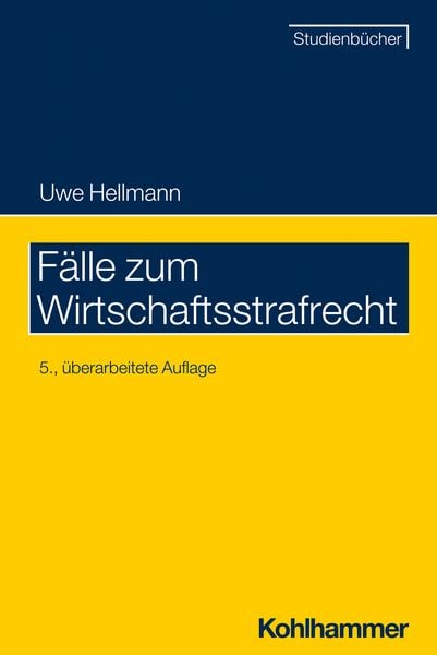 Fälle zum Wirtschaftsstrafrecht, Taschenbuch von Uwe Hellmann, Kohlhammer, 978-3-17-040894-4