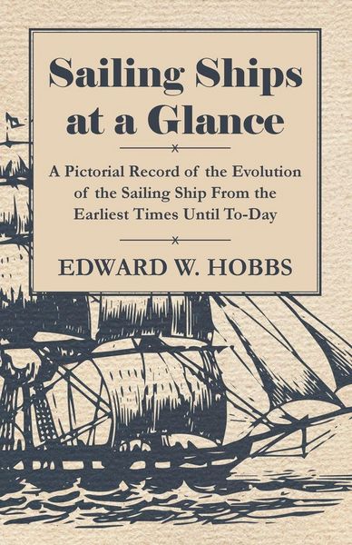 Produktbild: Sailing Ships at a Glance - A Pictorial Record of the Evolution of the Sailing Ship from the Earliest Times Until To-Day