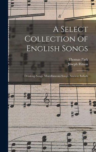 Produktbild: A Select Collection of English Songs: Drinking-Songs. Miscellaneous Songs. Ancient Ballads