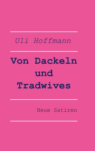 Von Dackeln und Tradwives, Taschenbuch von Uli Hoffmann, BoD – Books on Demand, 9783819200250