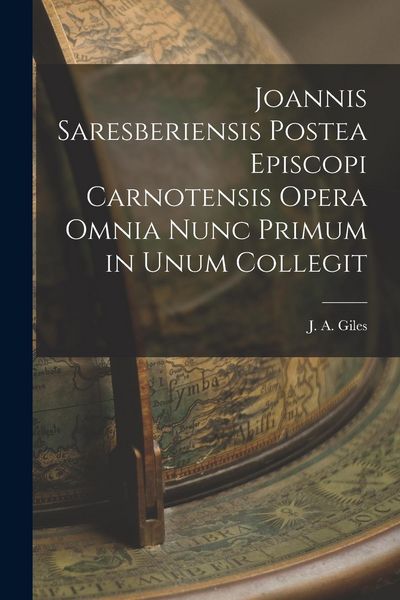 Produktbild: Joannis Saresberiensis Postea Episcopi Carnotensis Opera Omnia Nunc Primum in Unum Collegit