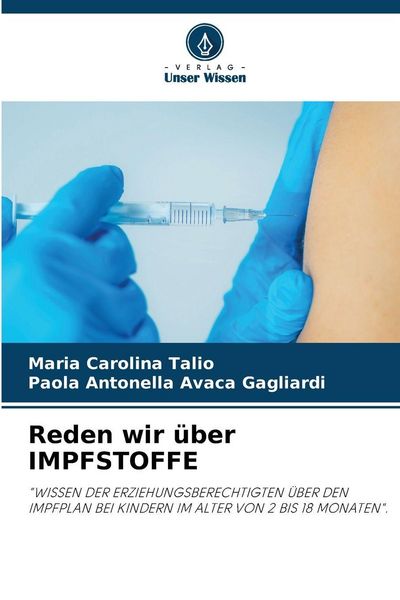 Reden wir über IMPFSTOFFE, Taschenbuch von Maria Carolina Talio , Paola Antonella Avaca Gagliardi, Verlag Unser Wissen, 9786209224553
