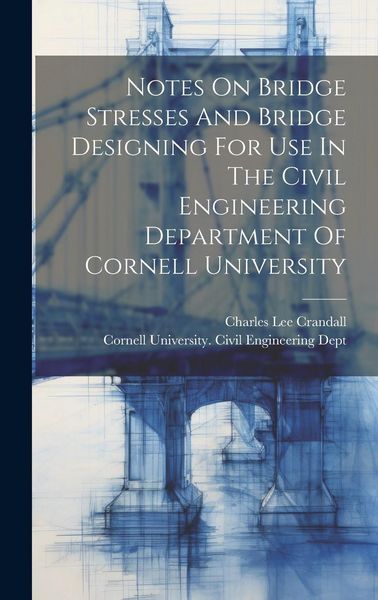 Produktbild: Notes On Bridge Stresses And Bridge Designing For Use In The Civil Engineering Department Of Cornell University