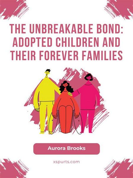 Produktbild: The Unbreakable Bond- Adopted Children and Their Forever Families