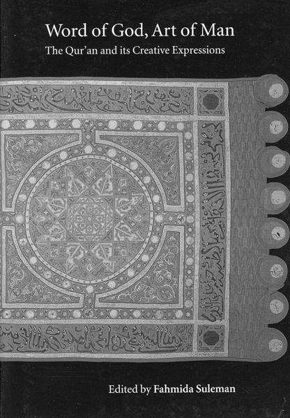 Produktbild: Word of God, Art of Man: The Qur'an and Its Creative Expressions: Selected Proceedings from the International Colloquium, London, 18-21 October 2003