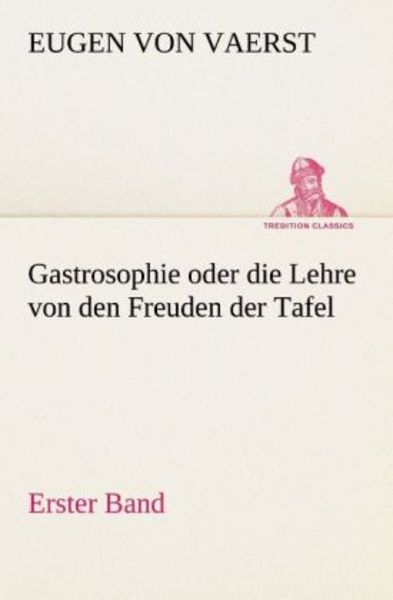 Gastrosophie oder die Lehre von den Freuden der Tafel, Taschenbuch von Eugen Vaerst, Tredition, 9783849532420