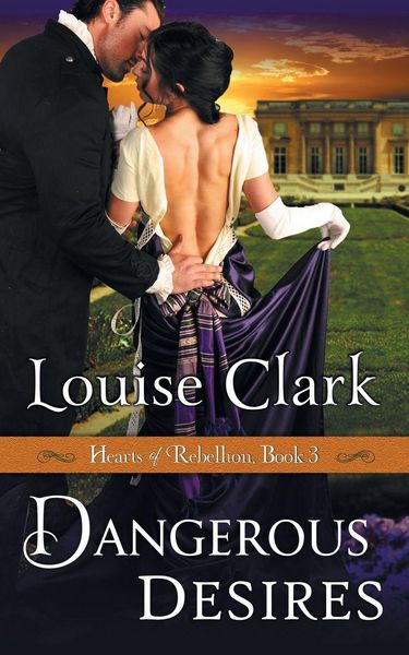 Produktbild: Dangerous Desires (Hearts of Rebellion Series, Book 3)