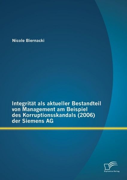 Produktbild: Integrit&auml;t als aktueller Bestandteil von Management am Beispiel des Korruptionsskandals (2006) der Siemens AG