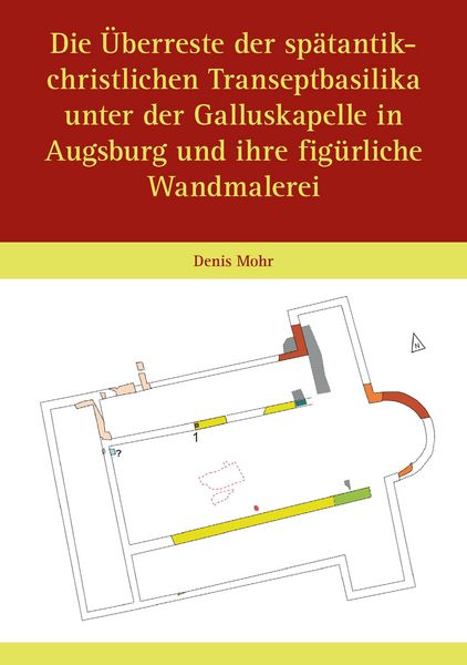 Produktbild: Die &Uuml;berreste der sp&auml;tantik-christlichen Transeptbasilika unter der Galluskapelle in Augsburg und ihre fig&uuml;rliche Wandmalerei