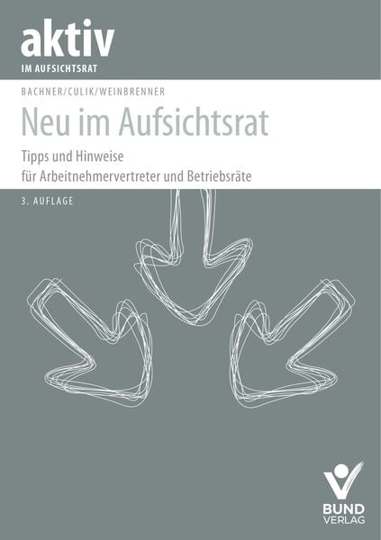 Neu im Aufsichtsrat, Paperback von Michael Bachner,Nicolai Jerome Culik,Lars Weinbrenner, Bund-Verlag GmbH, 978-3-7663-7360-1