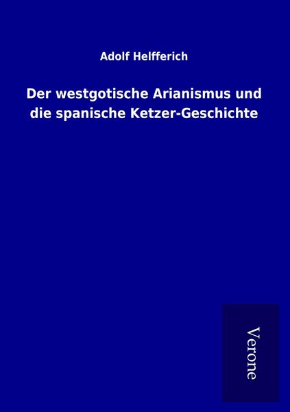 Produktbild: Der westgotische Arianismus und die spanische Ketzer-Geschichte