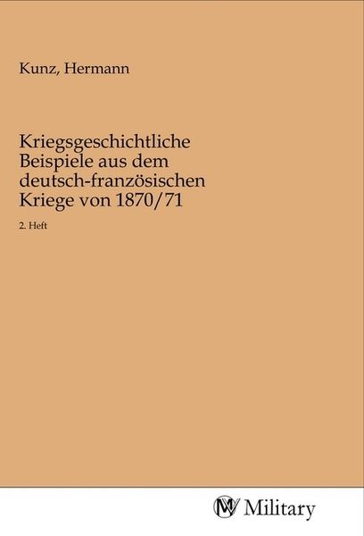 Kriegsgeschichtliche Beispiele aus dem deutsch-französischen Kriege von 1870/71, Taschenbuch von , MV-Military, 9783968760032