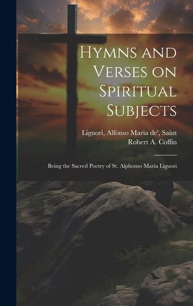 Produktbild: Hymns and Verses on Spiritual Subjects: Being the Sacred Poetry of St. Alphonso Maria Liguori
