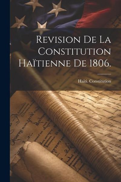 Produktbild: Revision de la Constitution Ha&iuml;tienne de 1806.