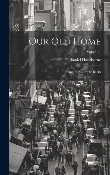 Produktbild: Our Old Home: And English Note-Books; Volume 1
