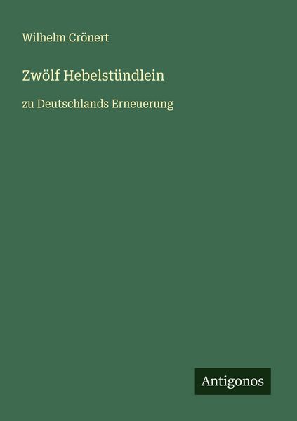 Zwölf Hebelstündlein, Taschenbuch von Wilhelm Crönert, Antigonos Verlag, 9783563412695
