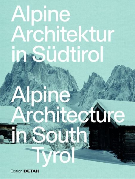 Alpine Architektur in Südtirol/Alpine Architecture in South Tyrol, Taschenbuch von , Detail Architecture, 9783955536039
