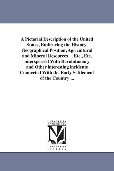 Produktbild: A Pictorial Description of the United States, Embracing the History, Geographical Position, Agricultural and Mineral Resources ... Etc., Etc. interspe