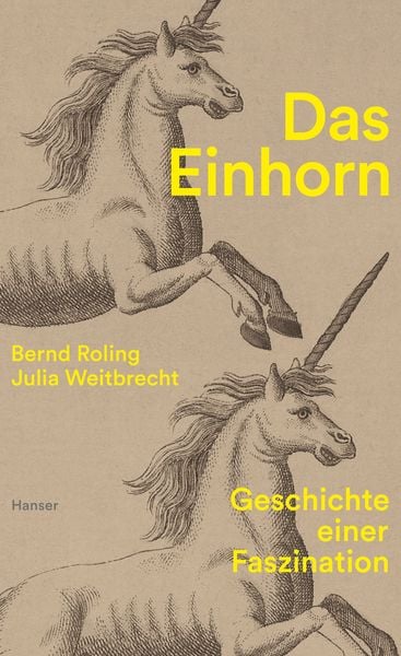 Das Einhorn, Gebundene Ausgabe von Bernd Roling,Julia Weitbrecht, Carl Hanser, 978-3-446-27610-9