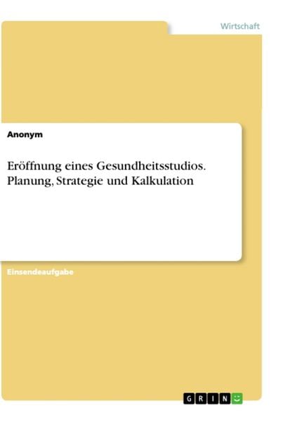 Produktbild: Er&ouml;ffnung eines Gesundheitsstudios. Planung, Strategie und Kalkulation