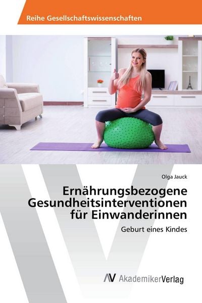 Ernährungsbezogene Gesundheitsinterventionen für Einwanderinnen, Taschenbuch von Olga Jauck, AV Akademikerverlag, 9786202210072