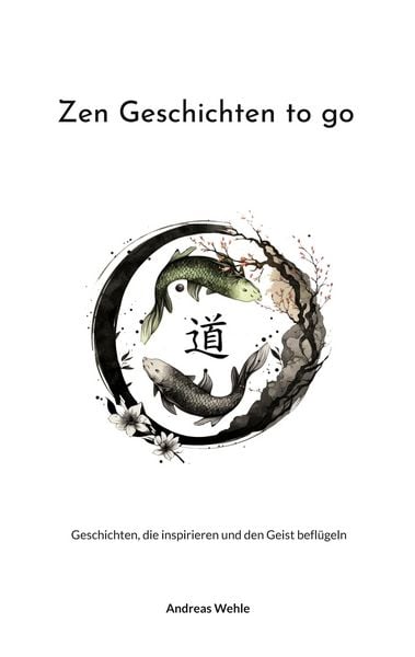 Zen Geschichten to go, Taschenbuch von Andreas Wehle, BoD – Books on Demand, 9783743139275