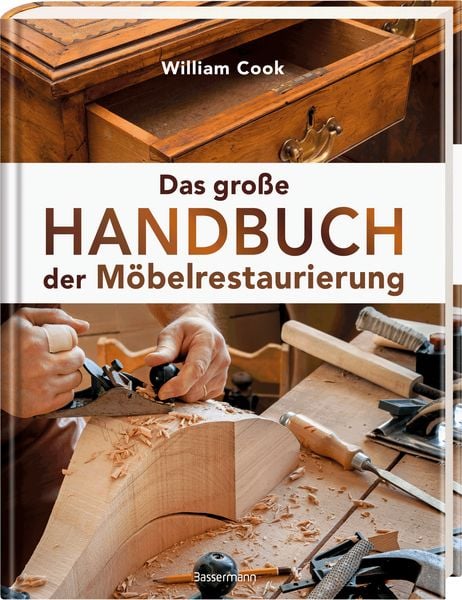 Das große Handbuch der Möbelrestaurierung. Selbst restaurieren, reparieren, aufarbeiten, pflegen – Schritt für Schritt