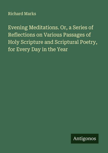 Produktbild: Evening Meditations. Or, a Series of Reflections on Various Passages of Holy Scripture and Scriptural Poetry, for Every Day in the Year