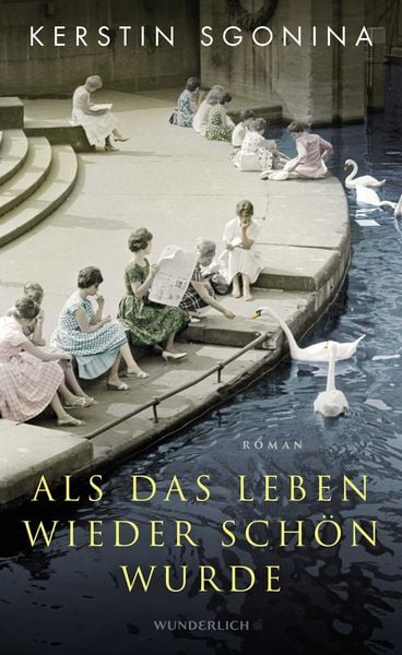 Als das Leben wieder schön wurde, Gebundene Ausgabe von Kerstin Sgonina, ROWOHLT Wunderlich