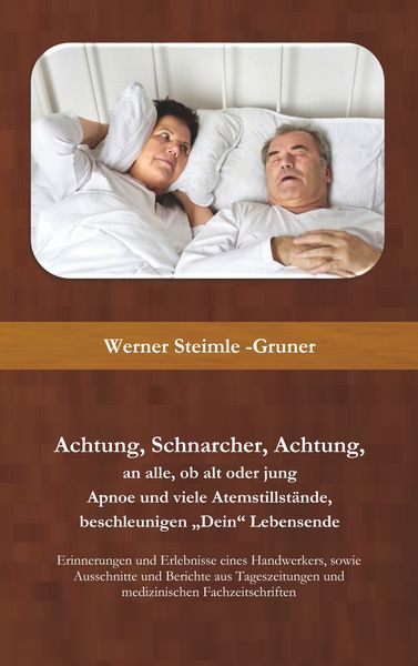 Achtung, Schnarcher, an alle, ob alt oder jung, Taschenbuch von Werner Steimle-Gruner, BoD – Books on Demand, 9783750487406