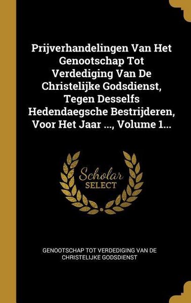 Produktbild: Prijverhandelingen Van Het Genootschap Tot Verdediging Van De Christelijke Godsdienst, Tegen Desselfs Hedendaegsche Bestrijderen, Voor Het Jaar ..., V