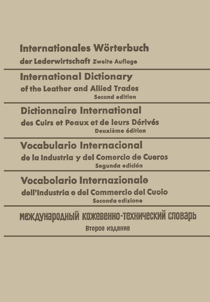 Produktbild: Internationales W&ouml;rterbuch der Lederwirtschaft / International Dictionary of the Leather and Allied Trades / Dictionnaire International des Cuirs et Peaux et de leurs D&eacute;riv&eacute;s / Vocabulario Internacional de la Industria y del Comercio de Cueros / Vocabolario Internazionale dell&rsquo; Industria e del Commercio del Cuoio / Международный кожевзнно-технический словарь
