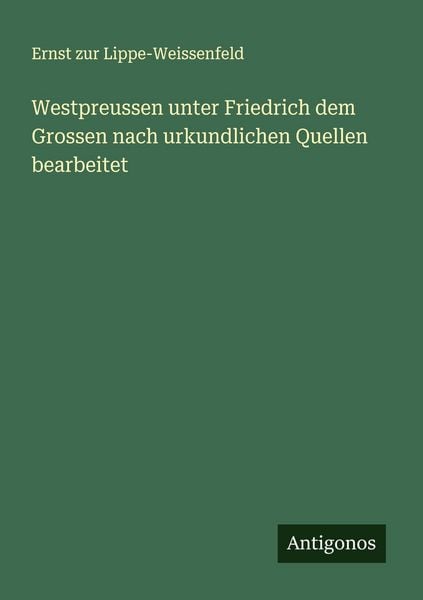Produktbild: Westpreussen unter Friedrich dem Grossen nach urkundlichen Quellen bearbeitet