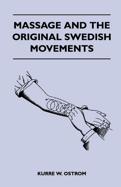 Produktbild: Massage and the Original Swedish Movements - Their Application to Various Diseases of the Body - Lectures Before the Training Schools for Nurses Conne