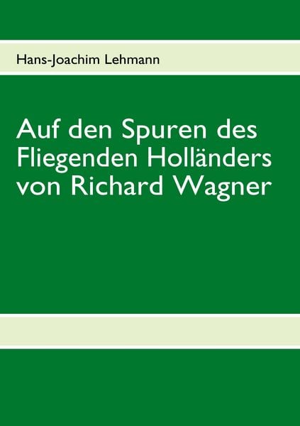 Auf den Spuren des Fliegenden Holländers von Richard Wagner -