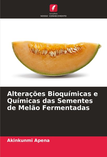 Produktbild: Altera&ccedil;&otilde;es Bioqu&iacute;micas e Qu&iacute;micas das Sementes de Mel&atilde;o Fermentadas