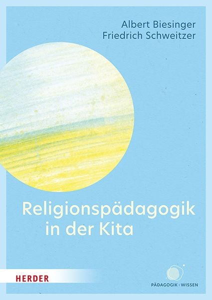Religionspädagogik in der Kita, Taschenbuch von Albert Biesinger , Friedrich Schweitzer, Herder, 9783451397707