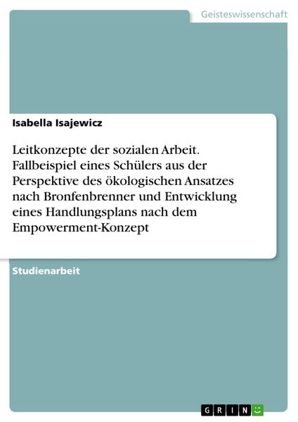 Produktbild: Leitkonzepte der sozialen Arbeit. Fallbeispiel eines Sch&uuml;lers aus der Perspektive des &ouml;kologischen Ansatzes nach Bronfenbrenner und Entwicklung eines