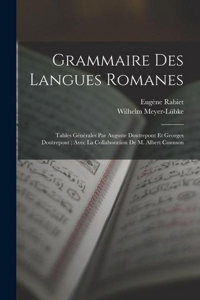 Produktbild: Grammaire Des Langues Romanes: Tables G&eacute;n&eacute;rales Par Auguste Doutrepont Et Georges Doutrepont; Avec La Collaboration De M. Albert Counson