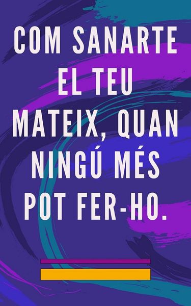 Produktbild: Com Sanarte el teu Mateix, Quan Ning&uacute; m&eacute;s pot Fer-ho.