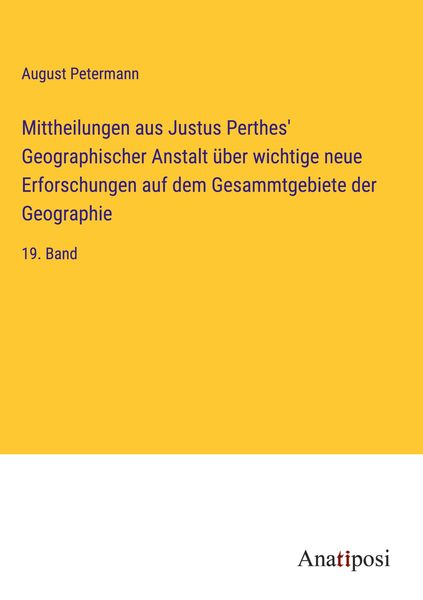 Produktbild: Mittheilungen aus Justus Perthes' Geographischer Anstalt &uuml;ber wichtige neue Erforschungen auf dem Gesammtgebiete der Geographie