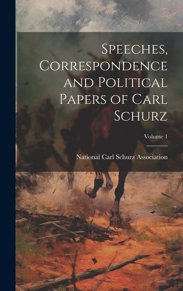 Produktbild: Speeches, Correspondence and Political Papers of Carl Schurz; Volume 1