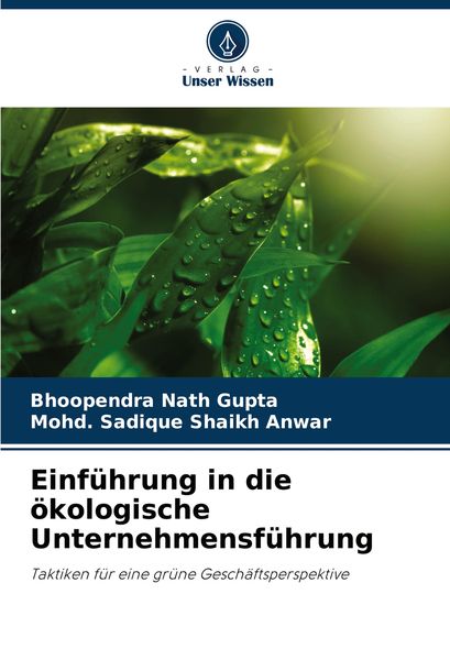 Einführung in die ökologische Unternehmensführung, Taschenbuch von Bhoopendra Nath Gupta , Mohd. Sadique Shaikh Anwar, Verlag Unser Wissen,