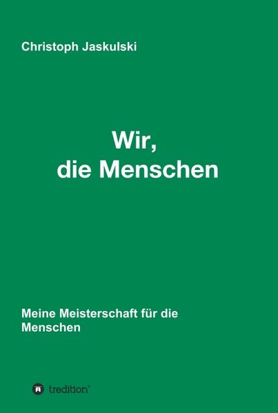 Produktbild: Wir, die Menschen - Meine Meisterschaft f&uuml;r die Menschen