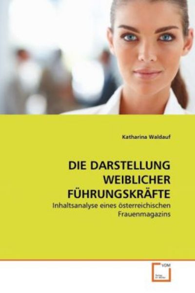 Waldauf, K: Darstellung Weiblicher Führungskräfte, Taschenbuch von Katharina Waldauf, VDM, 9783639302127
