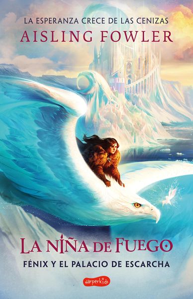 Produktbild: La ni&ntilde;a de fuego: F&eacute;nix y el palacio de escarcha (Libro 2)