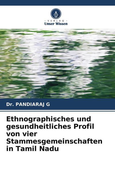 Ethnographisches und gesundheitliches Profil von vier Stammesgemeinschaften in Tamil Nadu, Taschenbuch von Pandiaraj G., Verlag Unser Wissen,