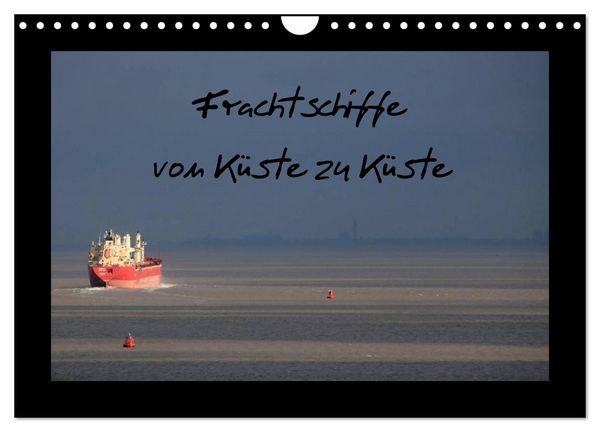 Produktbild: Frachtschiffe -von K&uuml;ste zu K&uuml;ste- (Wandkalender 2026 DIN A4 quer), CALVENDO Monatskalender
