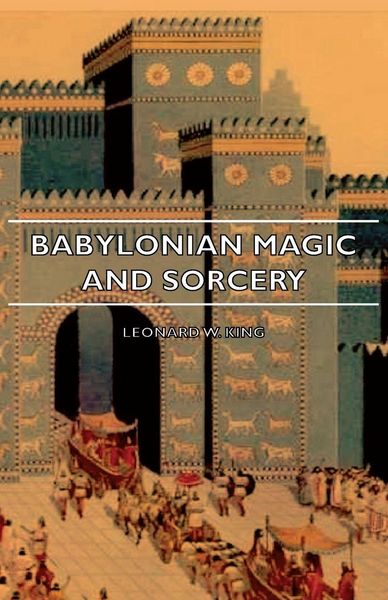 Produktbild: Babylonian Magic and Sorcery - Being the Prayers for the Lifting of the Hand - The Cuneiform Texts of a Broup of Babylonian and Assyrian Incantations